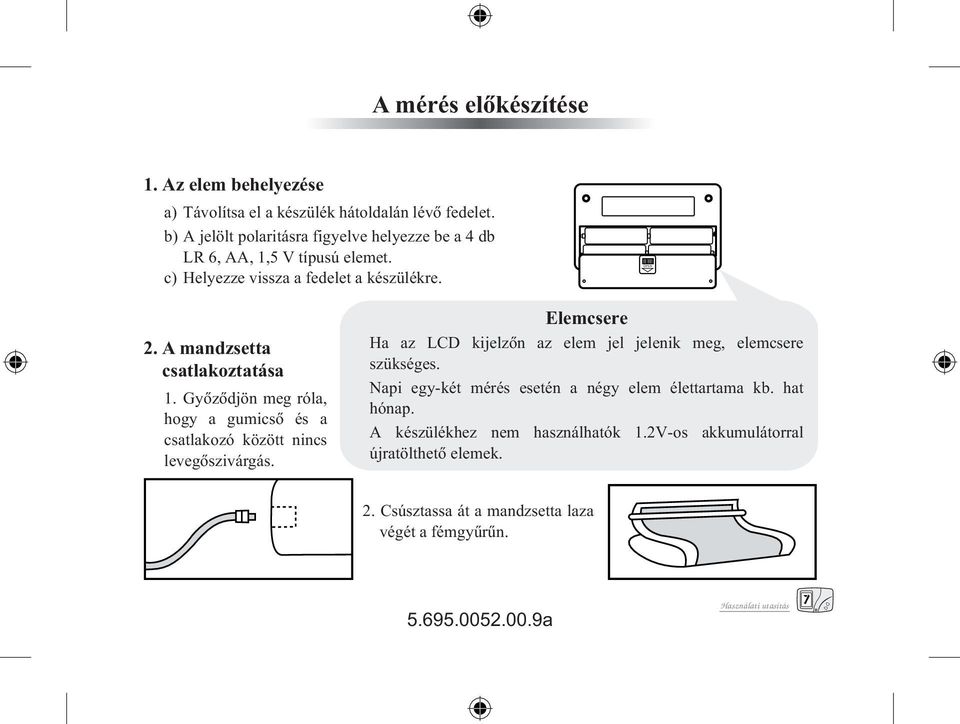 A mandzsetta csatlakoztatása 1. Gyôzôdjön meg róla, hogy a gumicsô és a csatlakozó között nincs levegôszivárgás.