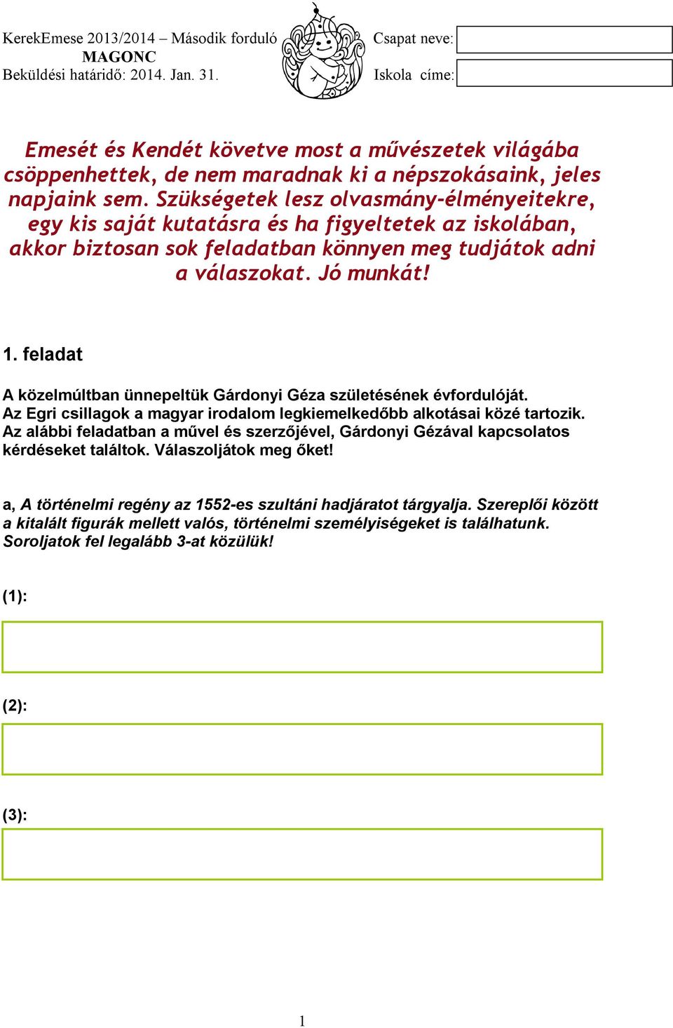 feladat A közelmúltban ünnepeltük Gárdonyi Géza születésének évfordulóját. Az Egri csillagok a magyar irodalom legkiemelkedőbb alkotásai közé tartozik.
