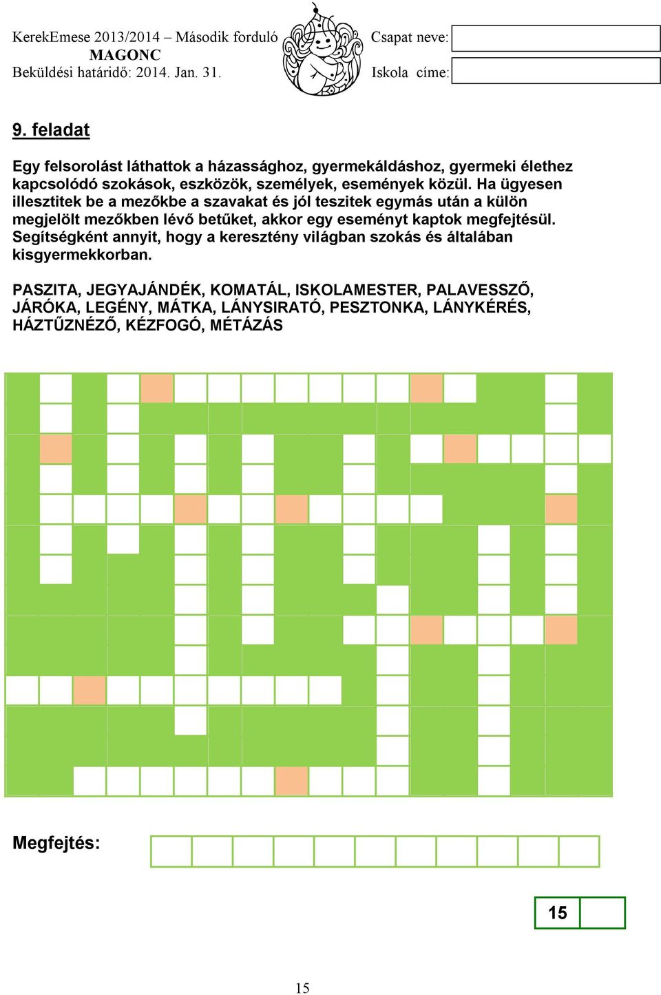 Ha ügyesen illesztitek be a mezőkbe a szavakat és jól teszitek egymás után a külön megjelölt mezőkben lévő betűket, akkor egy eseményt