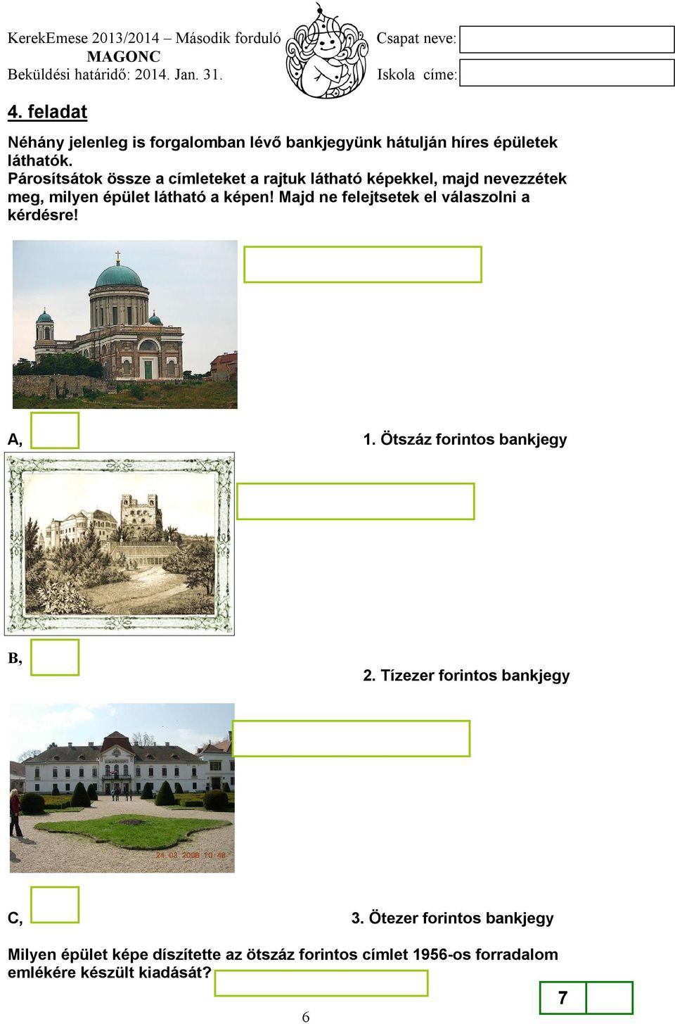 Majd ne felejtsetek el válaszolni a kérdésre! A, 1. Ötszáz forintos bankjegy B, 2.