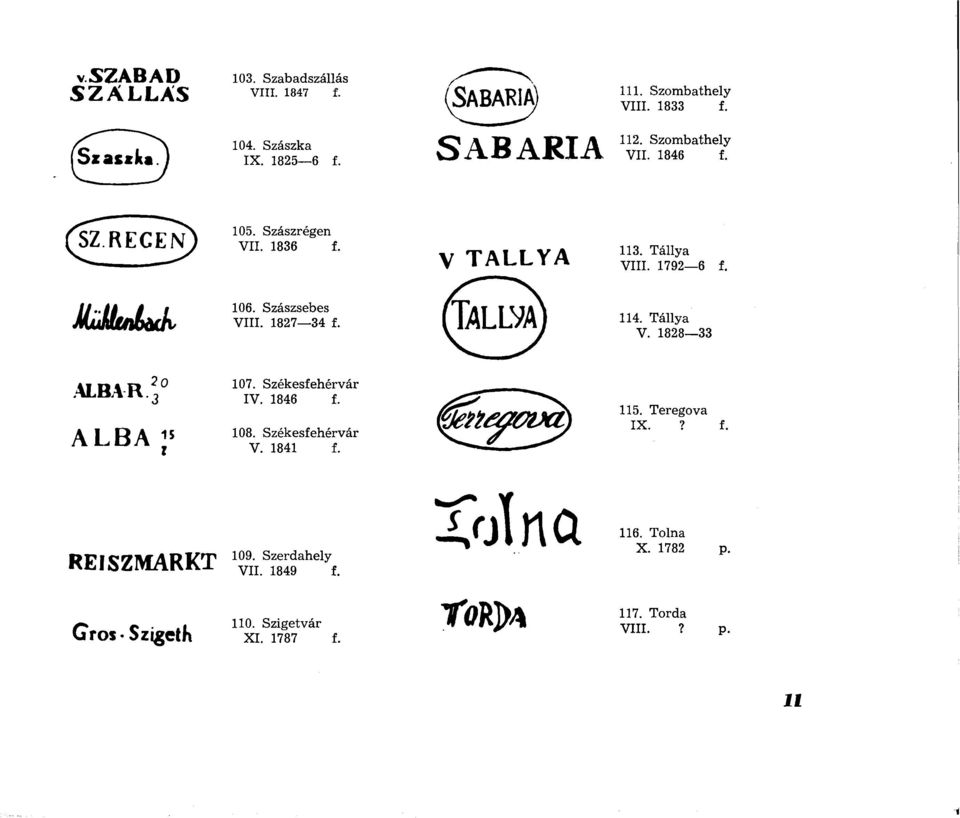 1792 6 f. M j ü t í t n t d t k 106. Szászsebes VIII. 1827 34 f. 114. Tállya V. 1828 33 ALBAR 2 107. Székesfehérvár IV.