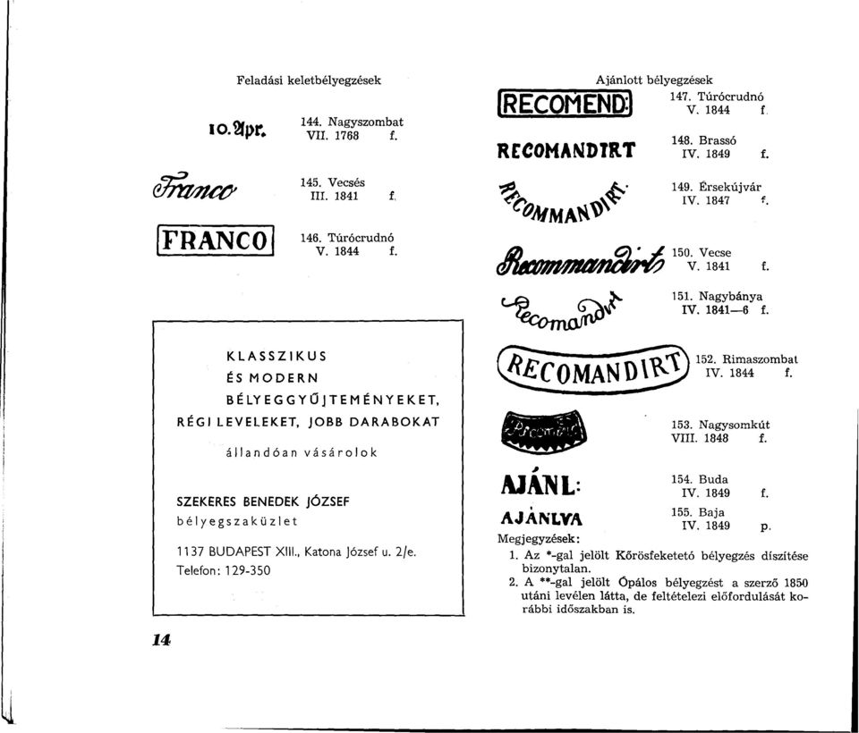 KLASSZIKUS ÉS MODERN BÉLYEGGYŰJTEMÉNYEKET, RÉGI LEVELEKET, JO BB DARABOKAT állandóan vásárolok SZEKERES BENEDEK JÓZSEF bélyegszaküzlet 1137 BU D A PEST XIII., Katona József u. 2/e.