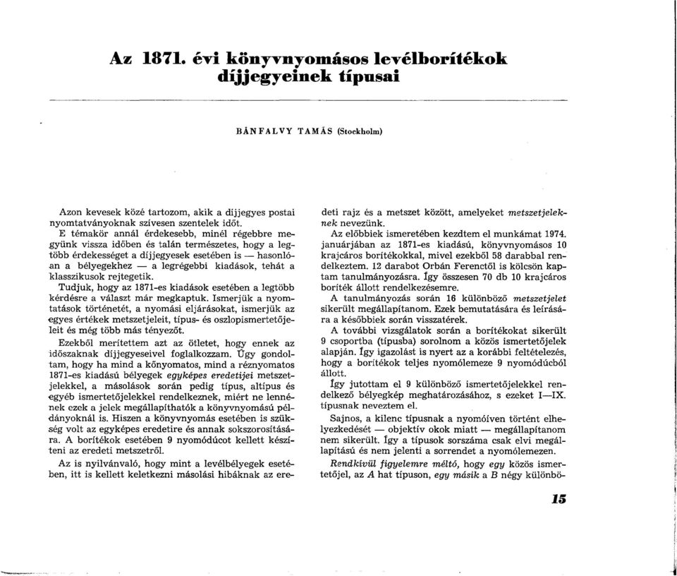 kiadások, tehát a klasszikusok rejtegetik. Tudjuk, hogy az 1871-es kiadások esetében a legtöbb k érd ésre a választ m ár m egkaptuk.