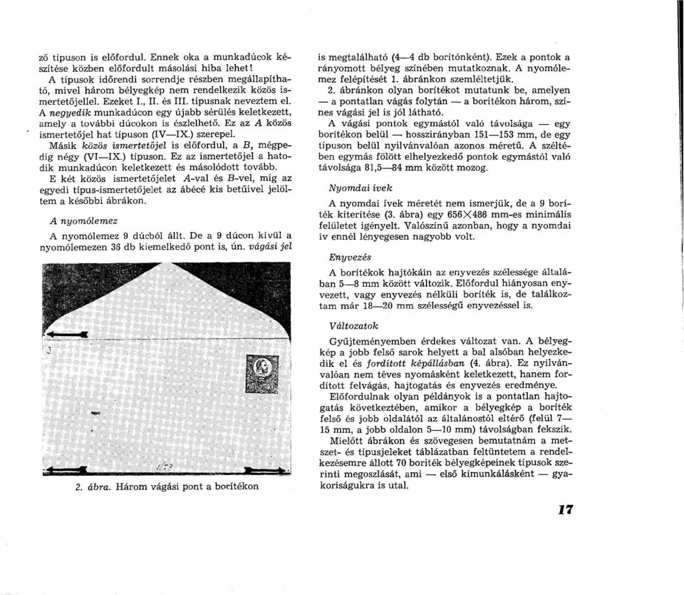 A negyedik m unkadúcon egy újabb sérülés keletkezett, am ely a további dúcokon is észlelhető. Ez az A közös ism ertetőjel h a t típuson (IV IX.) szerepel.