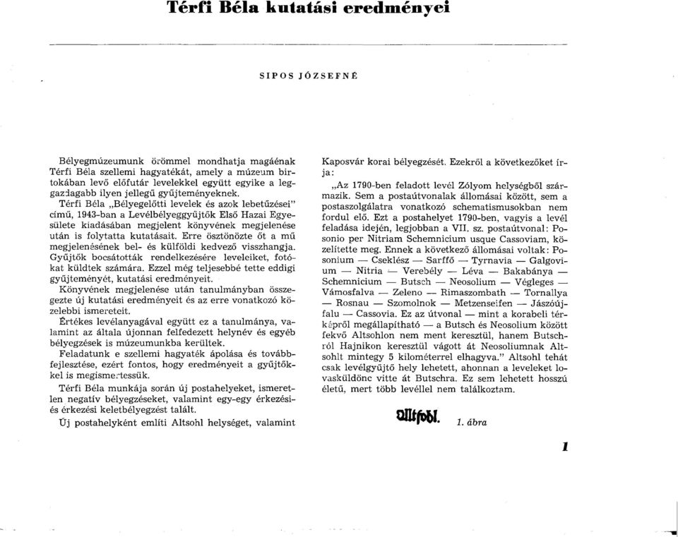 Térfi Béla Bélyegelőtti levelek és azok lebetűzései című, 1943-ban a L evélbélyeggyűjtők Első Hazai Egyesülete kiadásában m egjelent könyvének m egjelenése után is folytatta kutatásait.