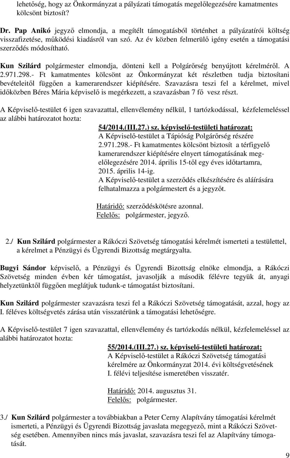 Kun Szilárd polgármester elmondja, dönteni kell a Polgárőrség benyújtott kérelméről. A 2.971.298.
