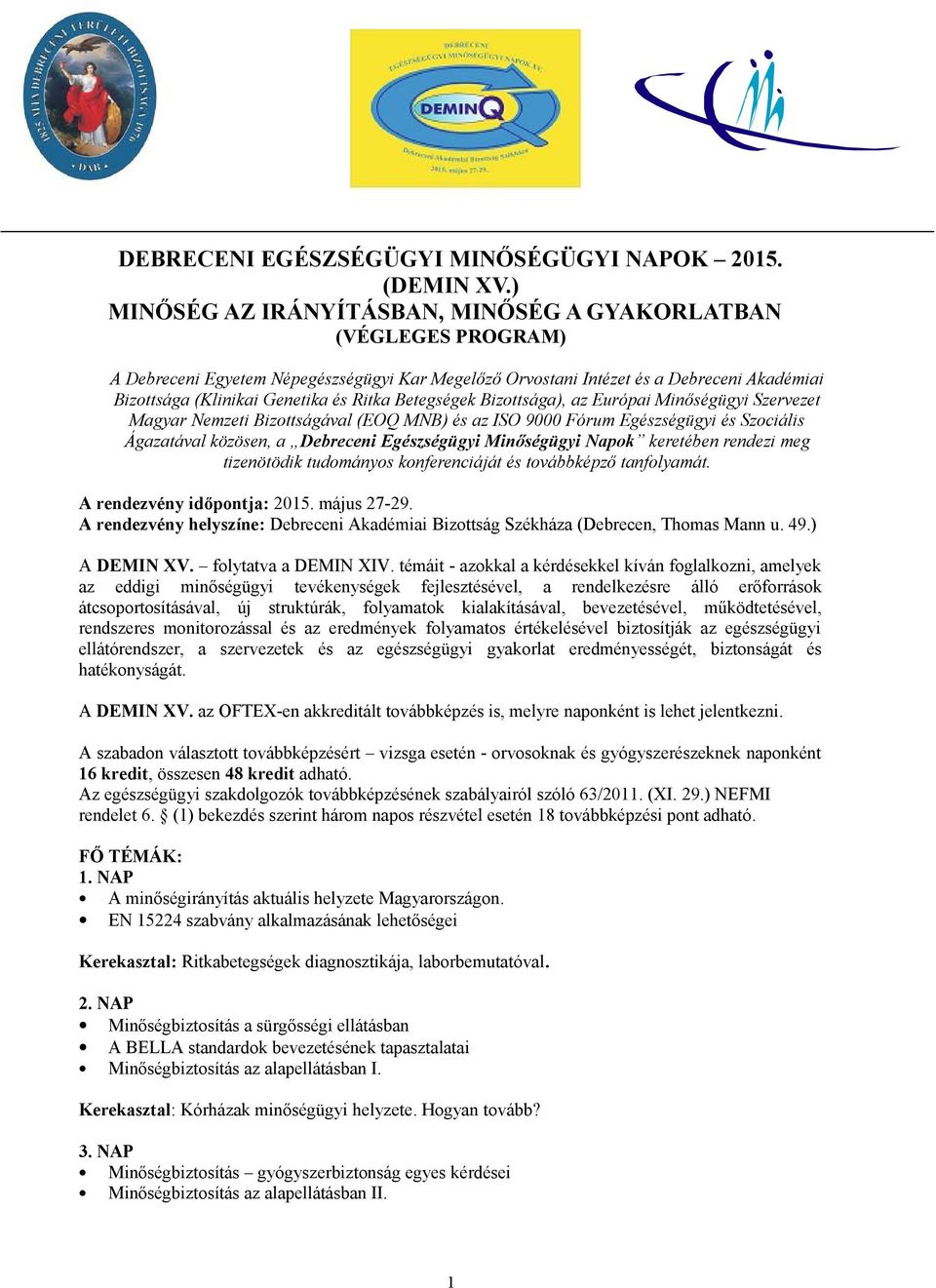 Betegségek Bizottsága), az Európai Minőségügyi Szervezet Magyar Nemzeti Bizottságával (EOQ MNB) és az ISO 9000 Fórum Egészségügyi és Szociális Ágazatával közösen, a Debreceni Egészségügyi Minőségügyi