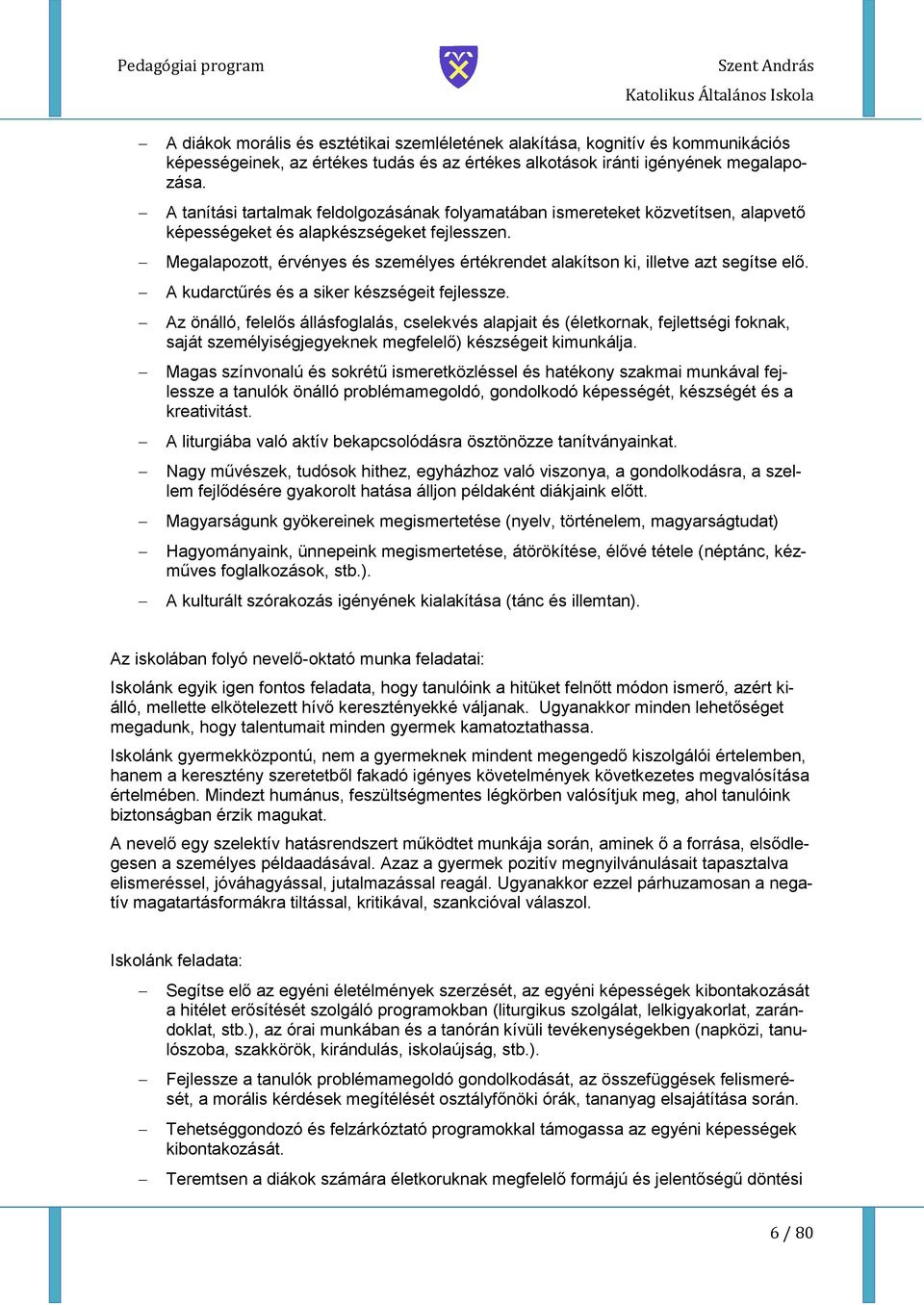 Megalapztt, érvényes és személyes értékrendet alakítsn ki, illetve azt segítse elő. A kudarctűrés és a siker készségeit fejlessze.