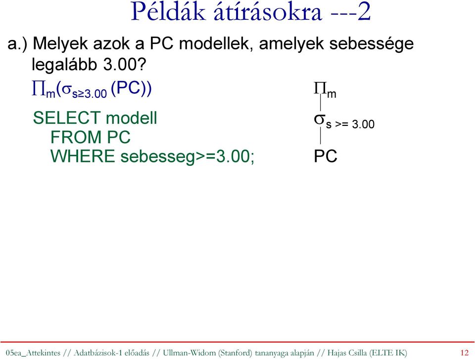 00 (PC)) Π m SELECT modell FROM PC σ s >= 3.00 WHERE sebesseg>=3.