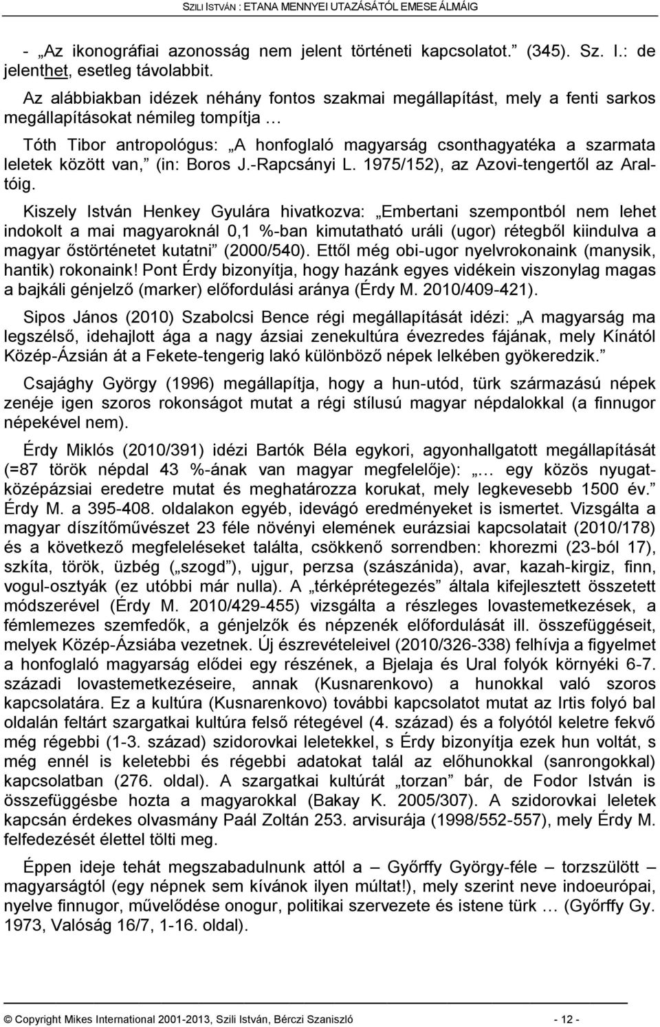 között van, (in: Boros J.-Rapcsányi L. 1975/152), az Azovi-tengertől az Araltóig.