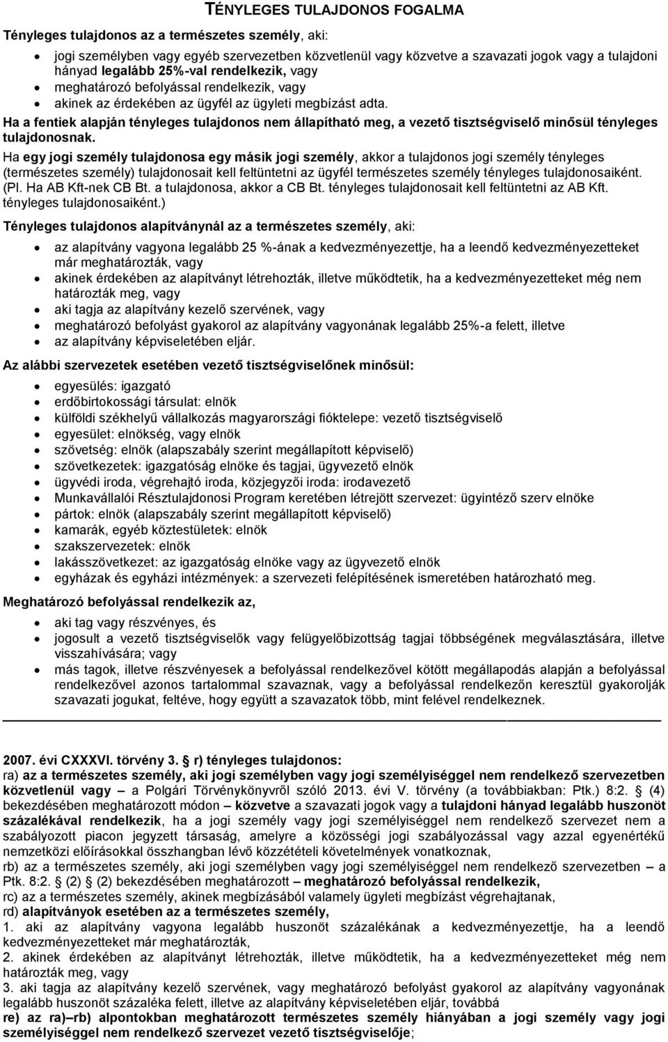 Ha a fentiek alapján tényleges tulajdonos nem állapítható meg, a vezető tisztségviselő minősül tényleges tulajdonosnak.