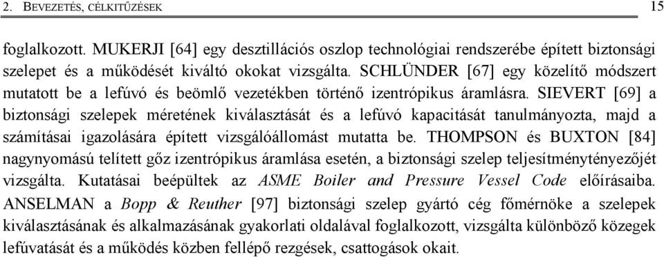 SIEVERT [69] a bztoság szeleek méretéek kválasztását és a lefúvó kaactását taulmáyozta, majd a számítása gazolására éített vzsgálóállomást mutatta be.