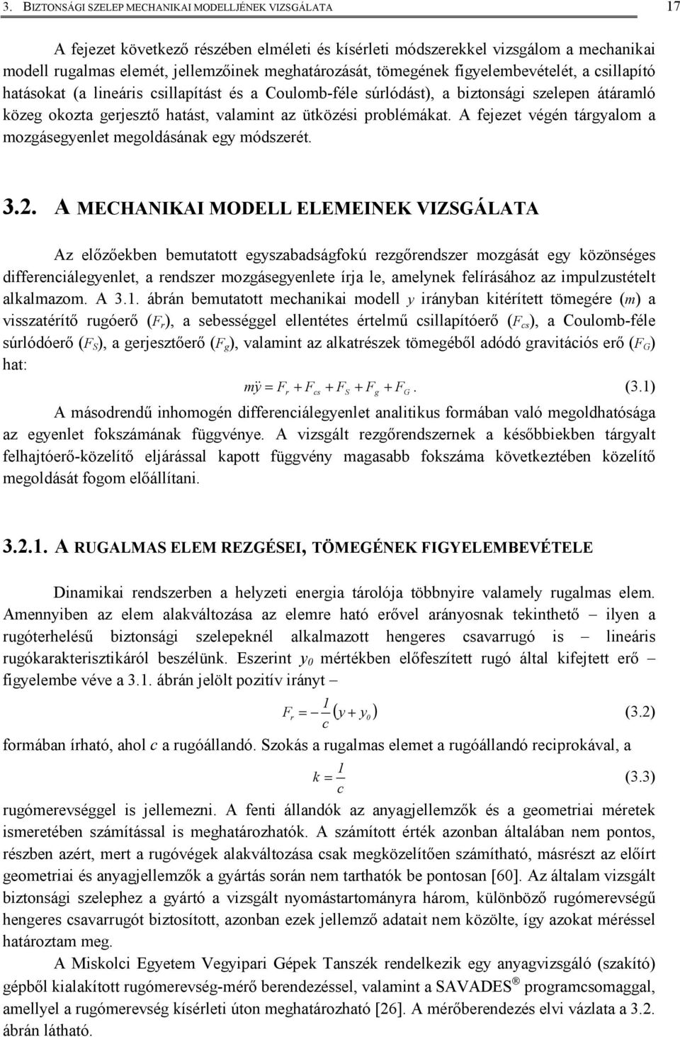 A fejezet végé tárgyalom a mozgásegyelet megoldásáak egy módszerét.