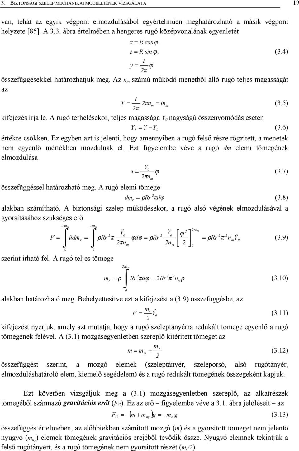 ) π kfejezés írja le. A rugó terhelésekor, teljes magassága Y agyságú összeyomódás eseté Y Y Y (.6) értékre csökke.