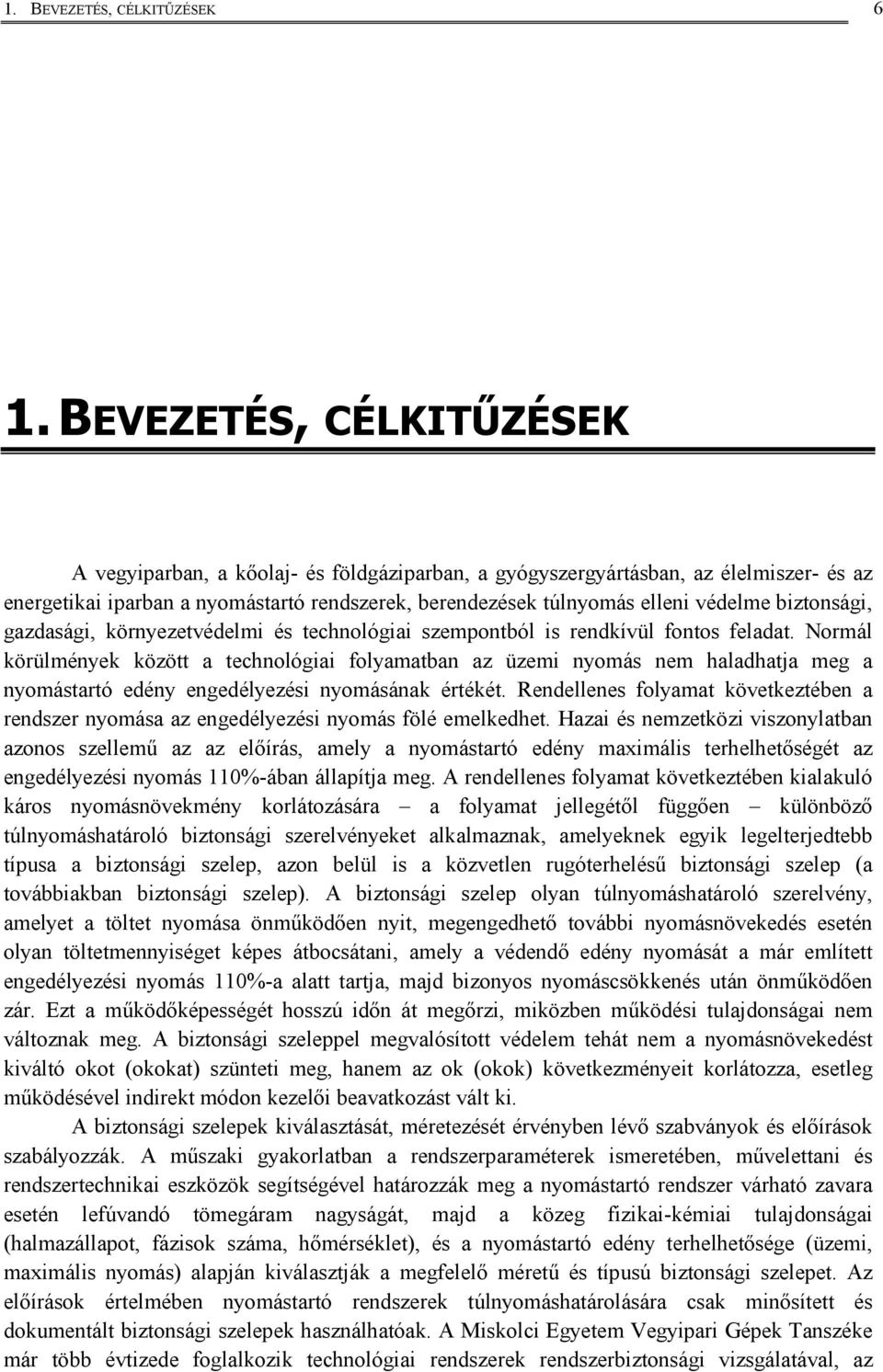 köryezetvédelm és techológa szemotból s redkívül fotos feladat. Normál körülméyek között a techológa folyamatba az üzem yomás em haladhatja meg a yomástartó edéy egedélyezés yomásáak értékét.