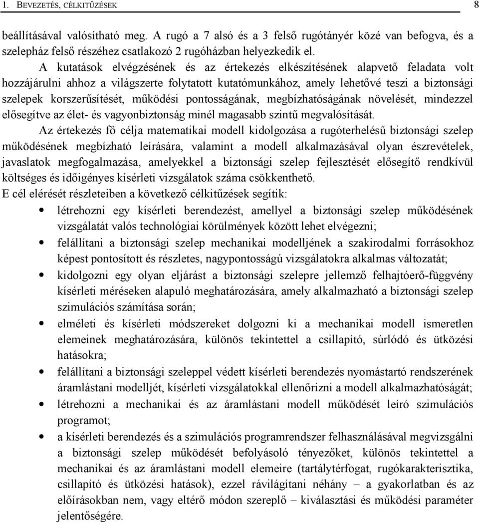 otosságáak, megbízhatóságáak övelését, mdezzel elősegítve az élet- és vagyobztoság mél magasabb sztű megvalósítását.