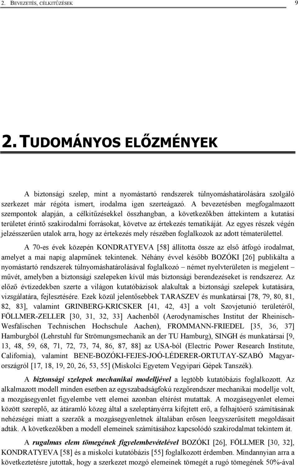 Az egyes részek végé jelzésszerűe utalok arra, hogy az értekezés mely részébe foglalkozok az adott tématerülettel.