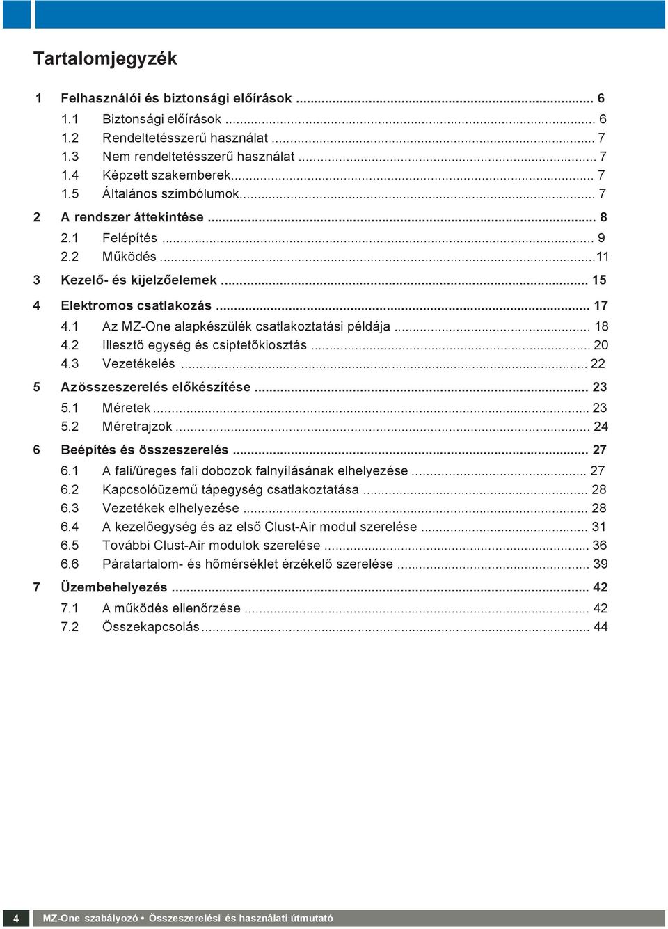 Az MZ-One alapkészülék csatlakoztatási példája... 8 4.2 Illesztő egység és csiptetőkiosztás... 20 4. Vezetékelés... 22 5 Az összeszerelés előkészítése... 2 5. Méretek... 2 5.2 Méretrajzok.