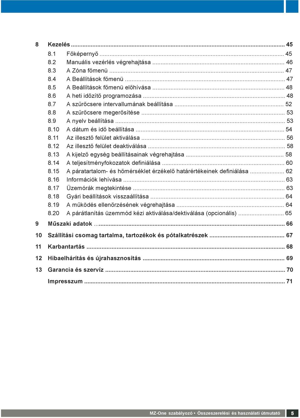 Az illesztő felület aktiválása... 56 8.2 Az illesztő felület deaktiválása... 58 8. A kijelző egység beállításainak végrehajtása... 58 8.4 A teljesítményfokozatok definiálása... 60 8.