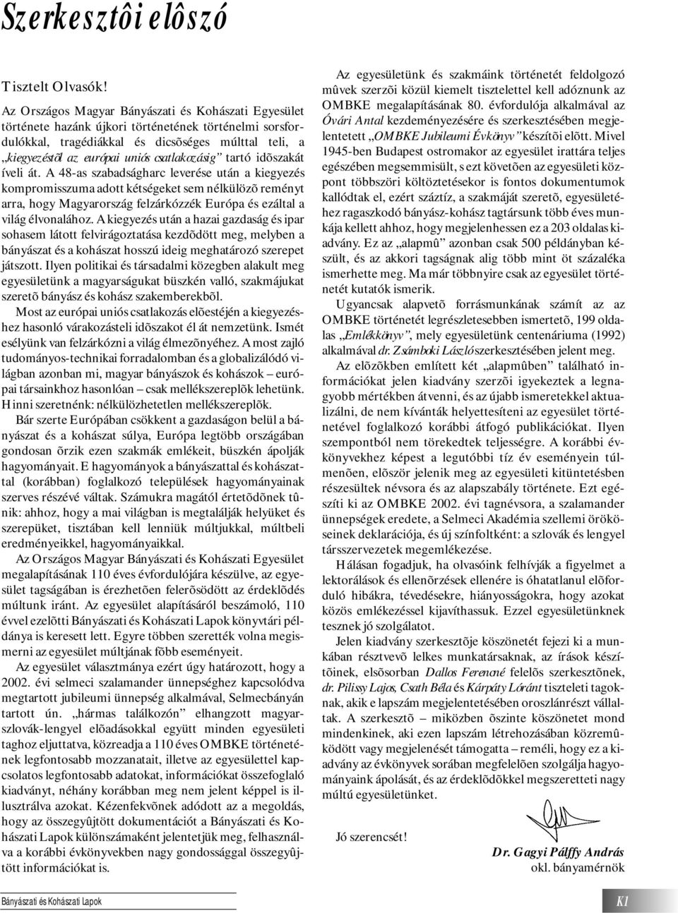 csatlakozásig tartó idõszakát íveli át.