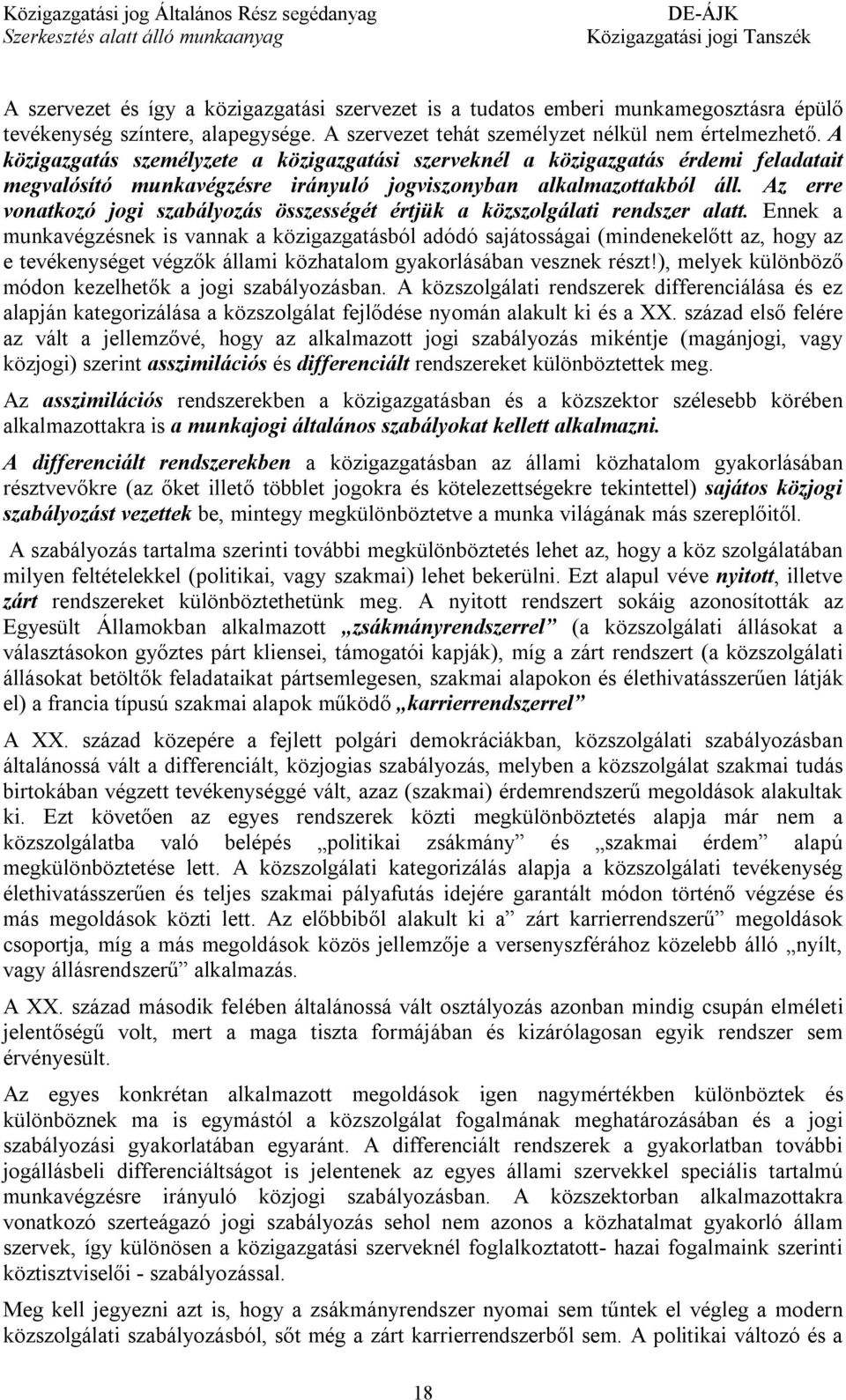 Az erre vonatkozó jogi szabályozás összességét értjük a közszolgálati rendszer alatt.
