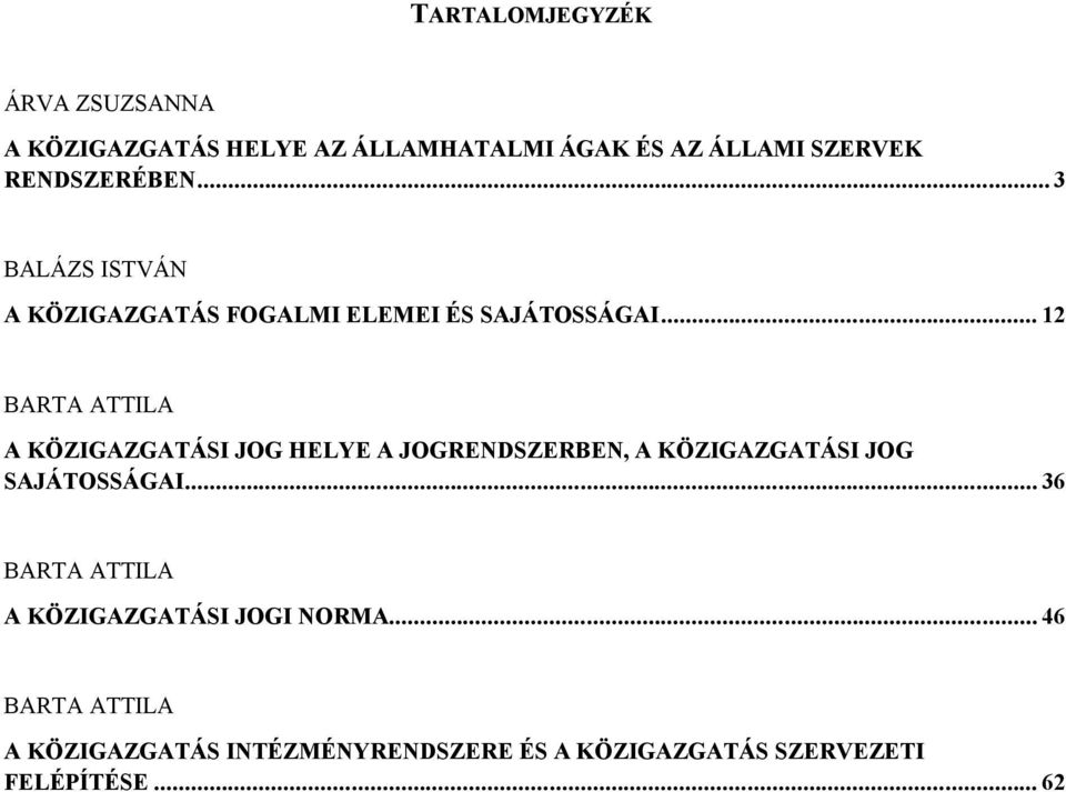 .. 12 BARTA ATTILA A KÖZIGAZGATÁSI JOG HELYE A JOGRENDSZERBEN, A KÖZIGAZGATÁSI JOG SAJÁTOSSÁGAI.