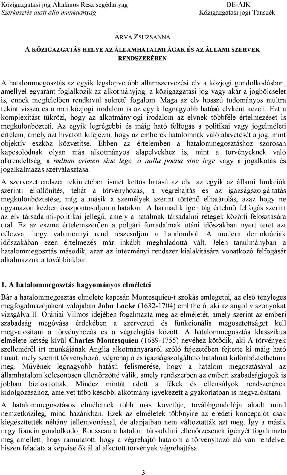 Maga az elv hosszú tudományos múltra tekint vissza és a mai közjogi irodalom is az egyik legnagyobb hatású elvként kezeli.