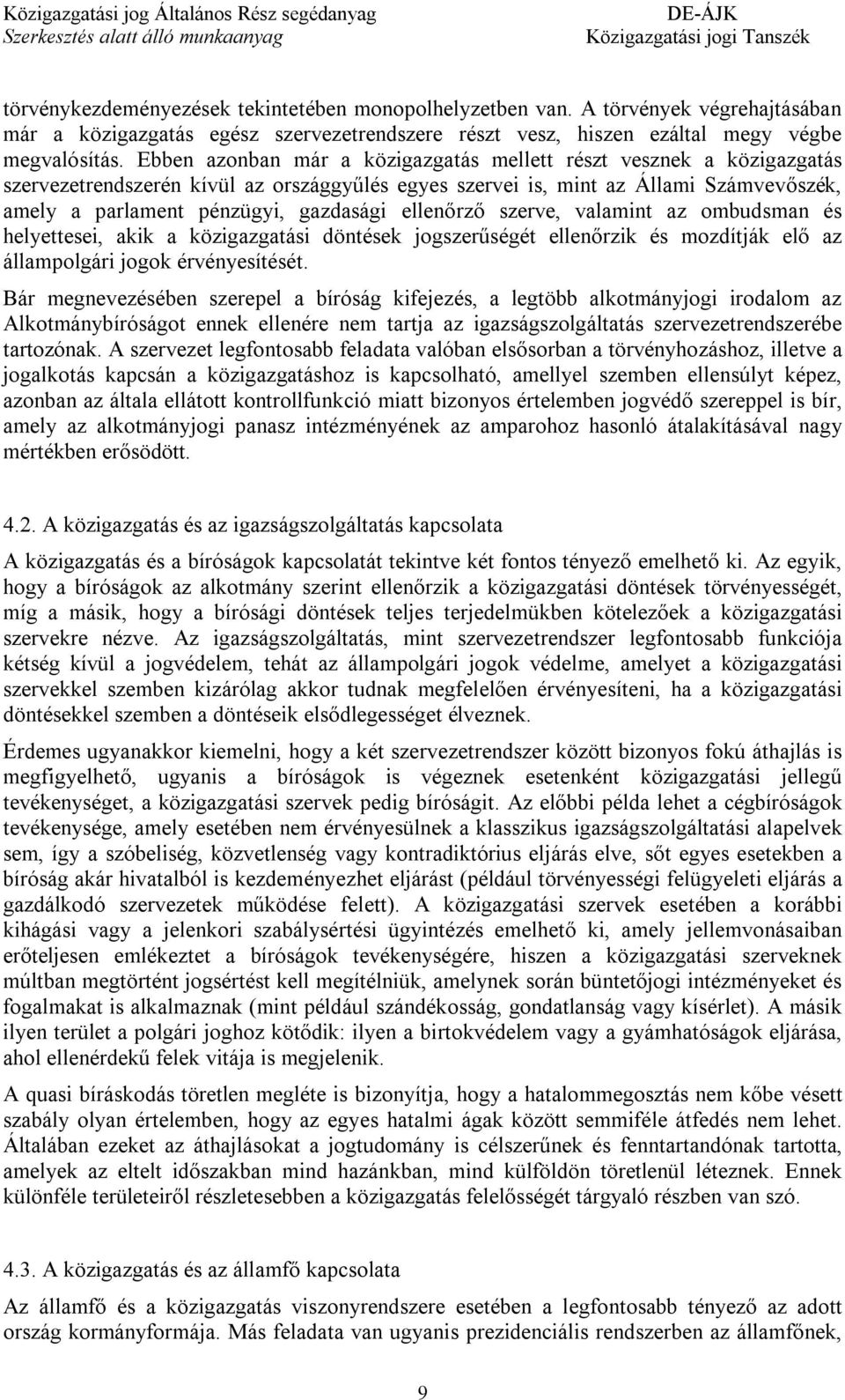 ellenőrző szerve, valamint az ombudsman és helyettesei, akik a közigazgatási döntések jogszerűségét ellenőrzik és mozdítják elő az állampolgári jogok érvényesítését.