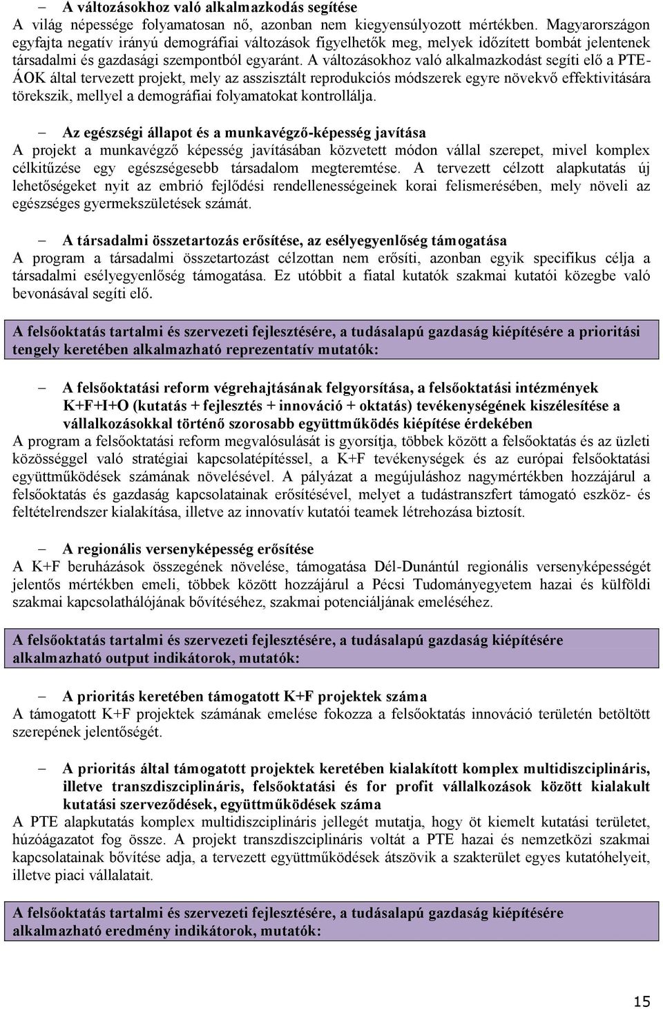 A változásokhoz való alkalmazkodást segíti elő a PTE- ÁOK által tervezett projekt, mely az asszisztált reprodukciós módszerek egyre növekvő effektivitására törekszik, mellyel a demográfiai