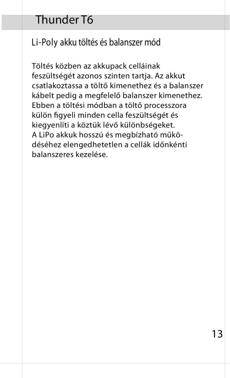 Ebben a töltési módban a töltő processzora külön figyeli minden cella feszültségét és kiegyenlíti a köztük lévő