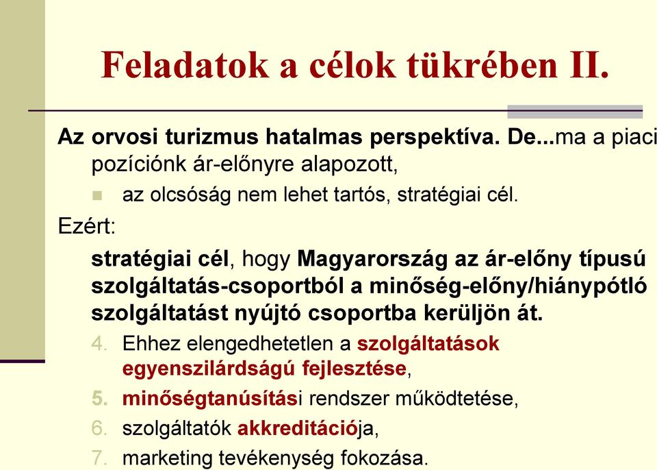 stratégiai cél, hogy Magyarország az ár-előny típusú szolgáltatás-csoportból a minőség-előny/hiánypótló szolgáltatást nyújtó