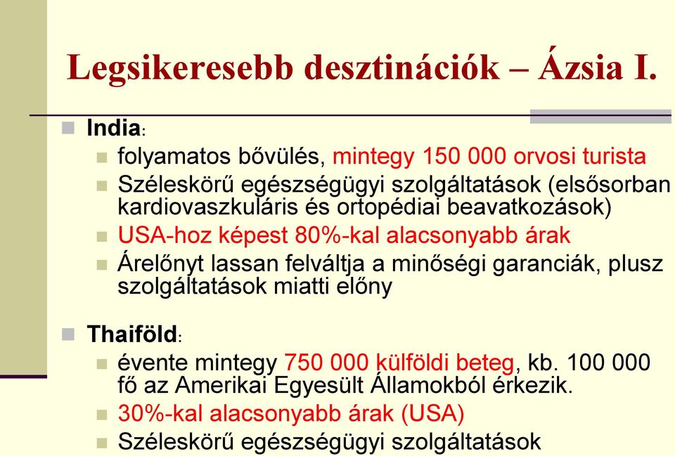 kardiovaszkuláris és ortopédiai beavatkozások) USA-hoz képest 80%-kal alacsonyabb árak Árelőnyt lassan felváltja a