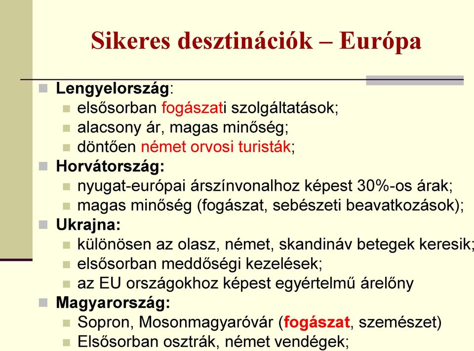 beavatkozások); Ukrajna: különösen az olasz, német, skandináv betegek keresik; elsősorban meddőségi kezelések; az EU