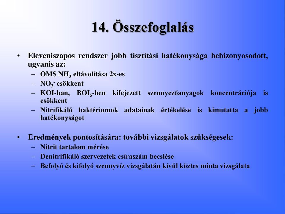 adatainak értékelése is kimutatta a jobb hatékonyságot Eredmények pontosítására: további vizsgálatok szükségesek: Nitrit