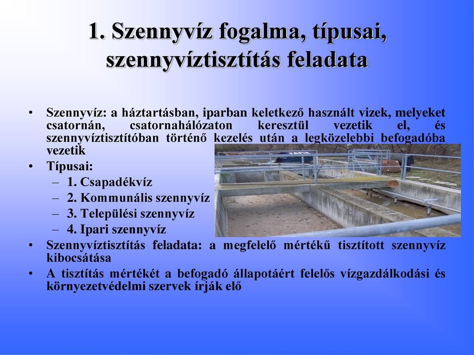 Típusai: 1. Csapadékvíz 2. Kommunális szennyvíz 3. Települési szennyvíz 4.