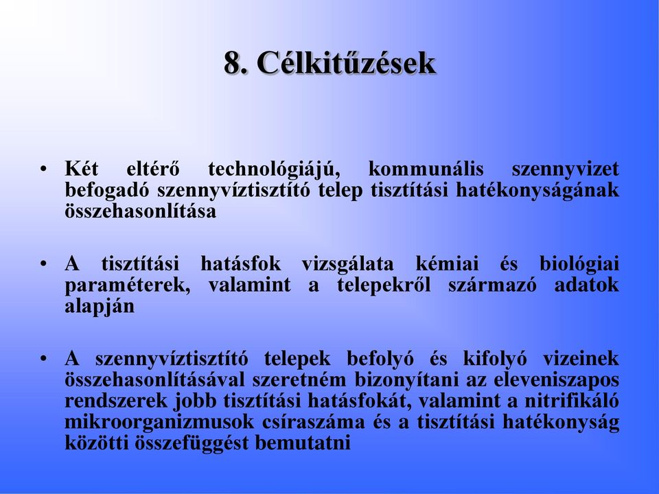 A szennyvíztisztító telepek befolyó és kifolyó vizeinek összehasonlításával szeretném bizonyítani az eleveniszapos rendszerek