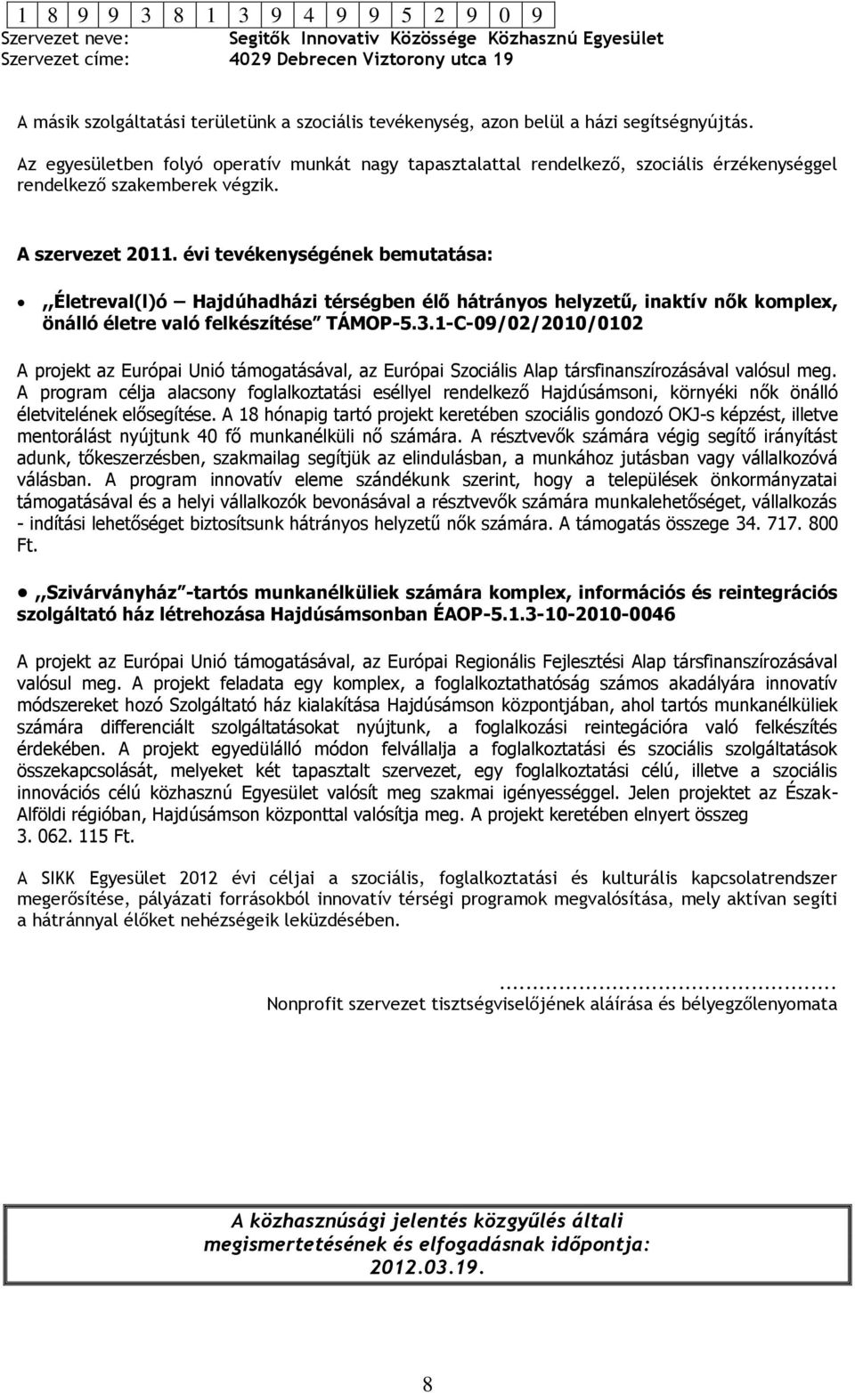 évi tevékenységének bemutatása:,,életreval(l)ó Hajdúhadházi térségben élő hátrányos helyzetű, inaktív nők komplex, önálló életre való felkészítése TÁMOP-5.3.