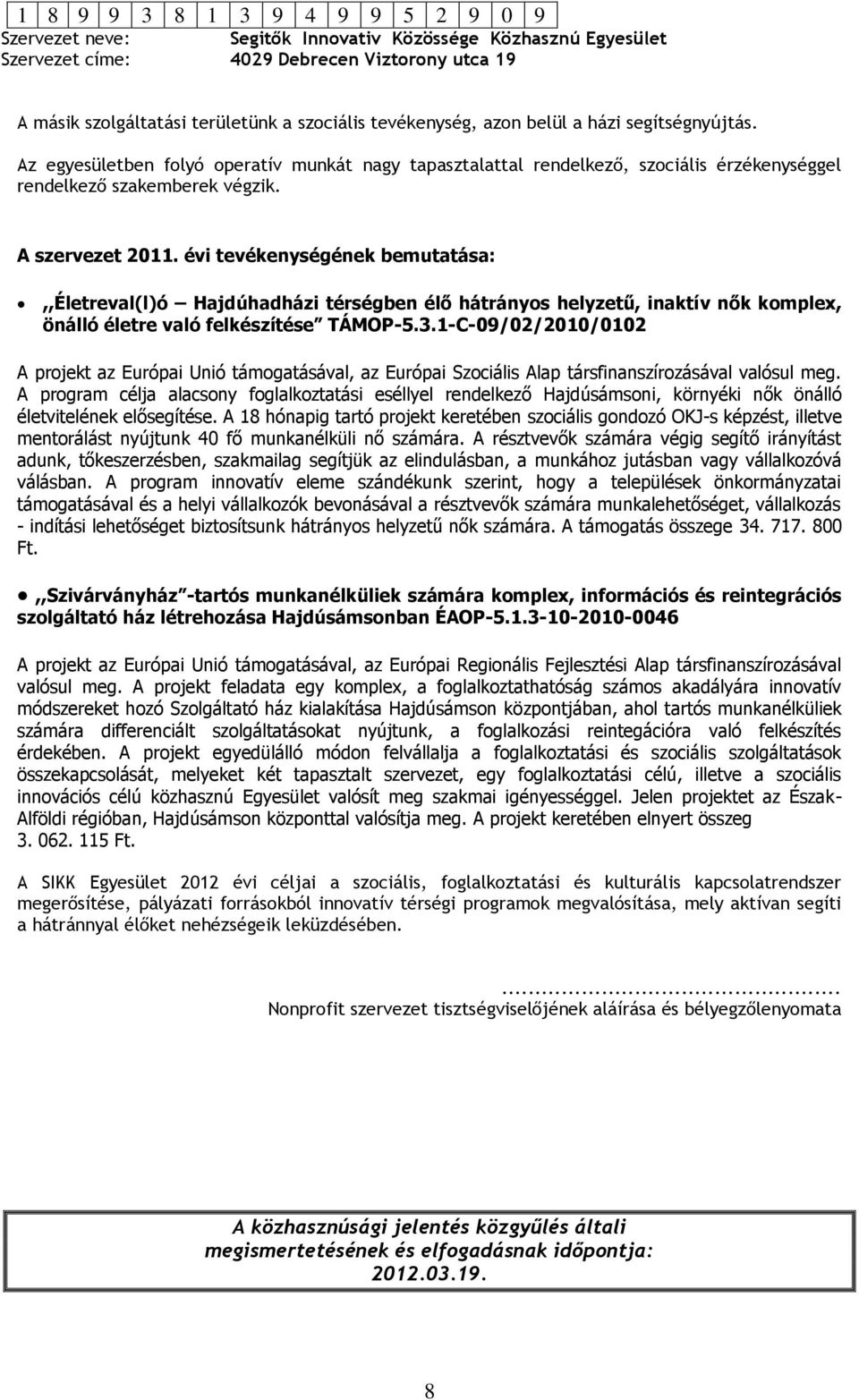 évi tevékenységének bemutatása:,,életreval(l)ó Hajdúhadházi térségben élő hátrányos helyzetű, inaktív nők komplex, önálló életre való felkészítése TÁMOP-5.3.