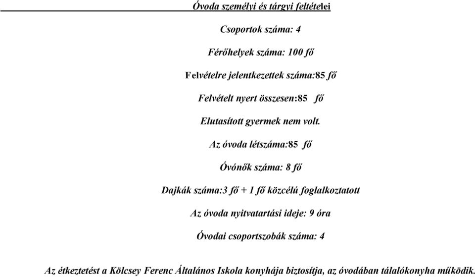 Az óvoda létszáma:85 fő Óvónők száma: 8 fő Dajkák száma:3 fő + 1 fő közcélú foglalkoztatott Az óvoda