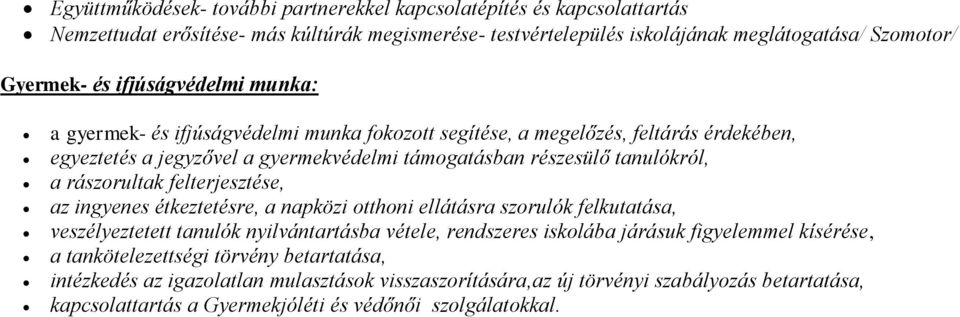 rászorultak felterjesztése, az ingyenes étkeztetésre, a napközi otthoni ellátásra szorulók felkutatása, veszélyeztetett tanulók nyilvántartásba vétele, rendszeres iskolába járásuk figyelemmel