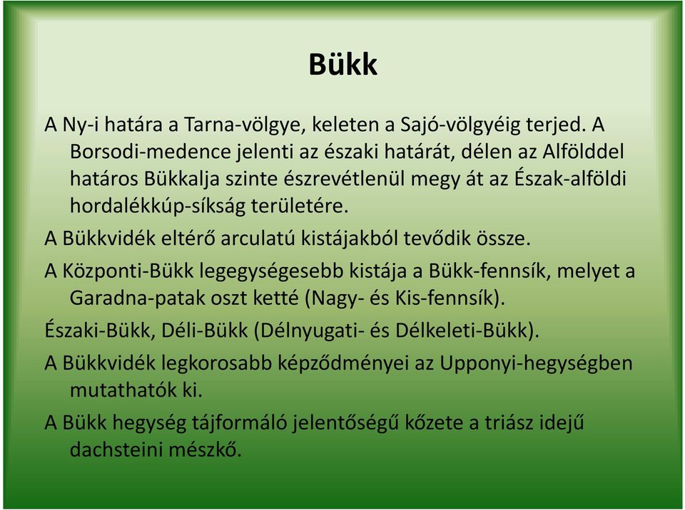 területére. A Bükkvidékeltérő arculatú kistájakból tevődik össze.