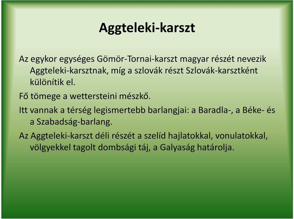 Itt vannak a térség legismertebb barlangjai: a Baradla-, a Béke-és a Szabadság-barlang.