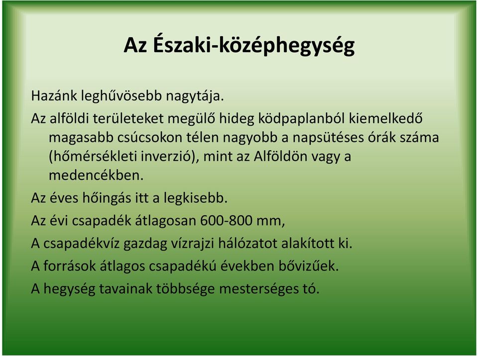 száma (hőmérsékleti inverzió), mint az Alföldön vagy a medencékben. Az éves hőingásitt a legkisebb.