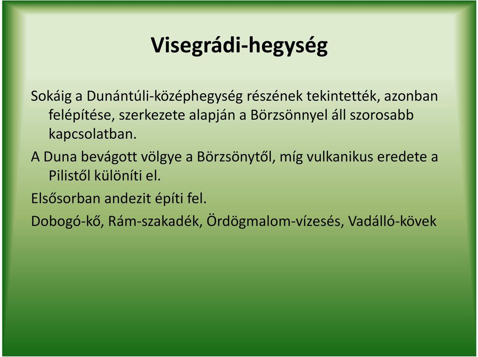 A Duna bevágott völgye a Börzsönytől, míg vulkanikus eredete a Pilistől különíti