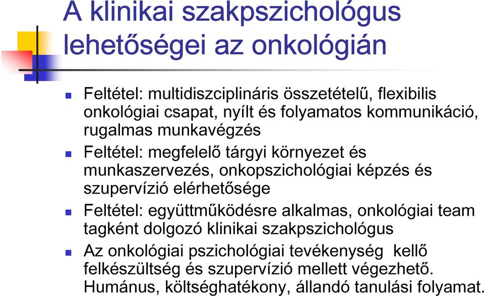 képzés és szupervízió elérhet sége Feltétel: együttm ködésre alkalmas, onkológiai team tagként dolgozó klinikai szakpszichológus Az