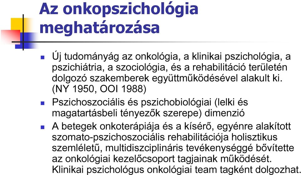 (NY 1950, OOI 1988 Pszichoszociális és pszichobiológiai (lelki és magatartásbeli tényez k szerepe dimenzió A betegek onkoterápiája és a kísér,