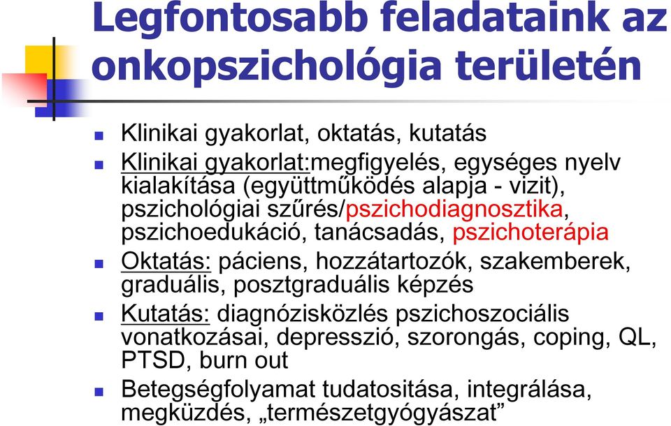 pszichoterápia Oktatás: páciens, hozzátartozók, szakemberek, graduális, posztgraduális képzés Kutatás: diagnózisközlés