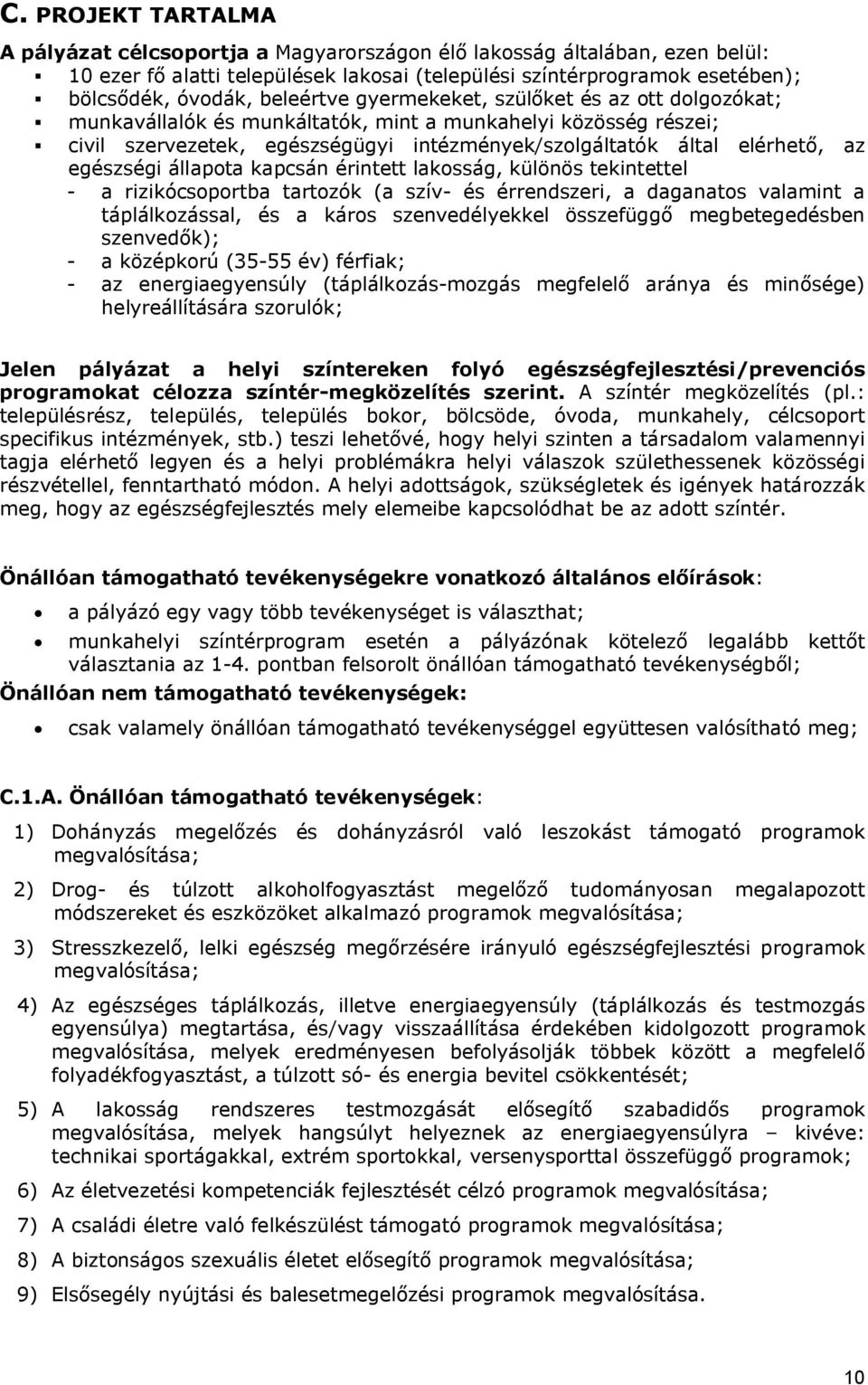 egészségi állapota kapcsán érintett lakosság, különös tekintettel - a rizikócsoportba tartozók (a szív- és érrendszeri, a daganatos valamint a táplálkozással, és a káros szenvedélyekkel összefüggő