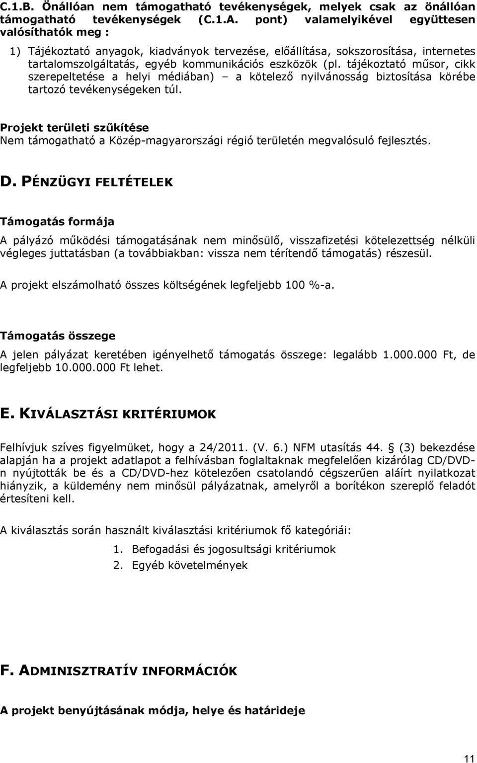 tájékoztató műsor, cikk szerepeltetése a helyi médiában) a kötelező nyilvánosság biztosítása körébe tartozó tevékenységeken túl.