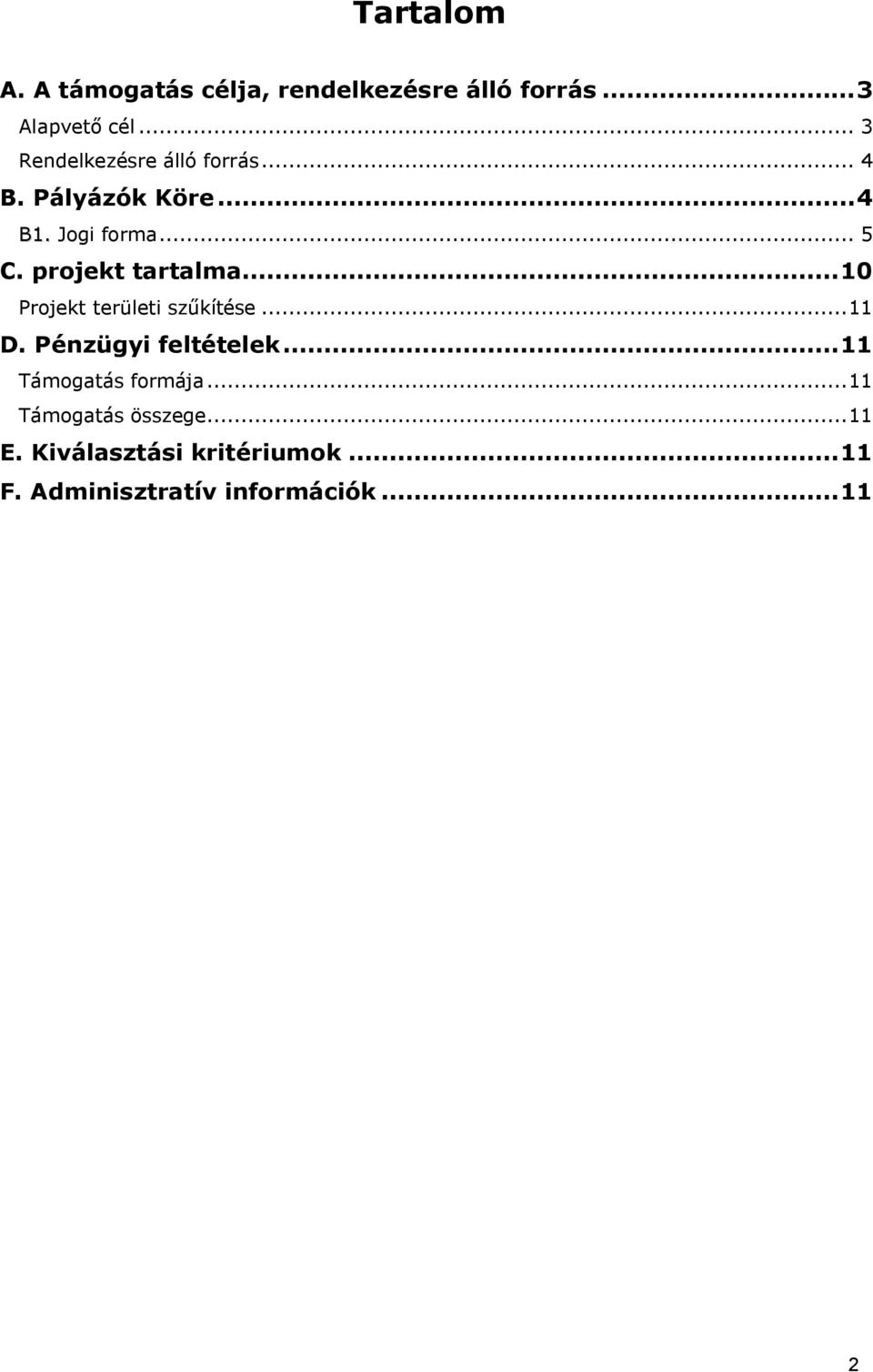 projekt tartalma...10 Projekt területi szűkítése...11 D. Pénzügyi feltételek.